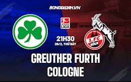 Nhận định Greuther Furth vs Cologne 21h30 ngày 26/2 (VĐQG Đức 2021/22)