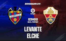 Nhận định,  Levante vs Elche 3h00 ngày 26/2 (La Liga 2021/22)