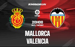 Nhận định,  Mallorca vs Valencia 20h00 ngày 26/2 (La Liga 2021/22)