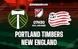 Nhận định Portland Timbers vs New England Revolution 7h30 ngày 27/2 (Nhà Nghề Mỹ 2022)