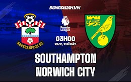 Nhận định bóng đá Southampton vs Norwich 3h00 ngày 26/2 (Ngoại hạng Anh 2021/22)