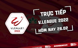 Trực tiếp V.League 2022 vòng 1 chiều nay 26/2 (Link xem VTV5, ON Football)