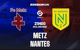 Nhận định bóng đá Metz vs Nantes 21h00 ngày 27/2 (VĐQG Pháp 2021/22)