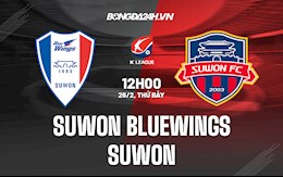Nhận định Suwon Bluewings vs Suwon 12h00 ngày 26/2 (VĐQG Hàn Quốc 2021/22)