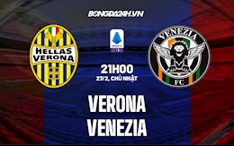 Nhận định, dự đoán Verona vs Venezia 21h05 ngày 27/2 (VĐQG Italia 2021/22)