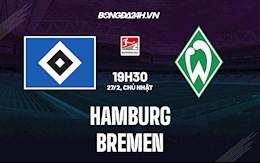 Nhận định Hamburg vs Werder Bremen 19h30 ngày 27/2 (Hạng 2 Đức 2021/22)