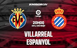 Nhận định,  Villarreal vs Espanyol 20h00 ngày 27/2 (La Liga 2021/22)