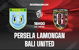 Nhận định Persela Lamongan vs Bali United 16h00 ngày 1/3 (VĐQG Indonesia 2021/22)