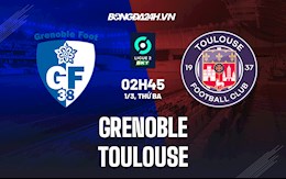 Nhận định,  Grenoble vs Toulouse 2h45 ngày 1/3 (Hạng 2 Pháp 2021/22)