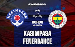 Nhận định Kasimpasa vs Fenerbahce 0h00 ngày 1/3 (VĐQG Thổ Nhĩ Kỳ 2021/22)