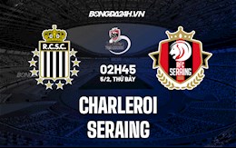 Nhận định, soi kèo Charleroi vs Seraing 2h45 ngày 5/2 (VĐQG Bỉ 2021/22)