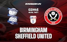 Nhận định bóng đá Birmingham vs Sheffield 2h45 ngày 5/2 (Hạng nhất Anh 2021/22)