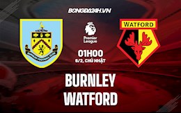 Nhận định,  Burnley vs Watford 1h00 ngày 6/2 (Ngoại hạng Anh 2021/22)