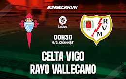 Nhận định,  Celta Vigo vs Vallecano 0h30 ngày 6/2 (La Liga 2021/22)