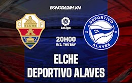 Nhận định,  Elche vs Alaves 20h00 ngày 5/2 (La Liga 2021/22)