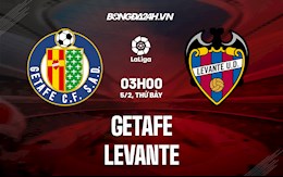 Nhận định bóng đá Getafe vs Levante 3h00 ngày 5/2 (La Liga 2021/22)
