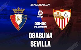 Nhận định bóng đá Osasuna vs Sevilla 3h00 ngày 6/2 (La Liga 2021/22)