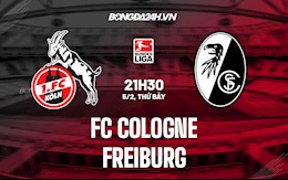 Nhận định, dự đoán Cologne vs Freiburg 21h30 ngày 5/2 (VĐQG Đức 2021/22)