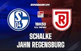 Nhận định Schalke vs Jahn Regensburg 19h30 ngày 5/2 (Hạng 2 Đức 2021/22)