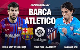Nhận định Barcelona vs Atletico Madrid (22h15 ngày 6/2): Niềm tin trở lại Camp Nou