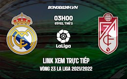 Link xem trực tiếp Real Madrid vs Granada vòng 23 La Liga 2021/22 ở đâu ?