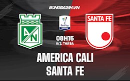Nhận định America Cali vs Santa Fe 8h15 ngày 8/2 (VĐQG Colombia 2022)