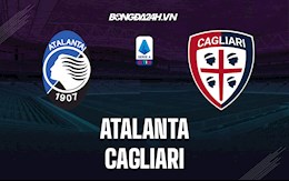 Nhận định, dự đoán Atalanta vs Cagliari 18h30 ngày 6/2 (VĐQG Italia 2021/22)