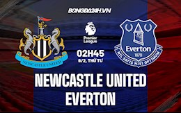 Nhận định bóng đá Newcastle vs Everton 2h45 ngày 9/2 (Ngoại hạng Anh 2021/22)