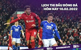 Lịch thi đấu bóng đá hôm nay 10/2: Liverpool vs Leicester