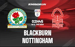 Nhận định Blackburn vs Nottingham 2h45 ngày 10/2 (Hạng Nhất Anh 2021/22)