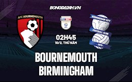 Nhận định Bournemouth vs Birmingham 2h45 ngày 10/2 (Hạng Nhất Anh 2021/22)