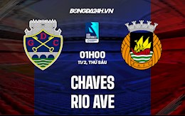 Nhận định Chaves vs Rio Ave 1h00 ngày 11/2 (Hạng 2 Bồ Đào Nha 2021/22)