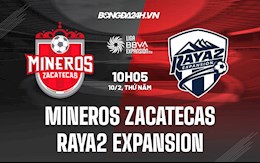 Nhận định Mineros Zacatecas vs Raya2 Expansion 8h05 ngày 10/2 (Hạng 2 Mexico 2021/22)