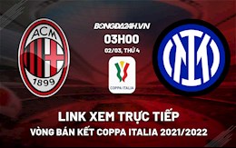 Link xem trực tiếp AC Milan vs Inter Milan Coppa Italia 2021/22 hôm nay 2/3