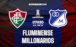 Nhận định,  Fluminense vs Millonarios 7h30 ngày 2/3 (Copa Libertadores 2022)