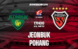 Nhận định,  Jeonbuk vs Pohang 17h00 ngày 2/3 (VĐQG Hàn Quốc 2022)