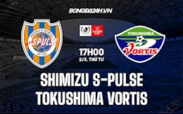 Nhận định Shimizu S-Pulse vs Tokushima Vortis 17h00 ngày 2/3 (Cúp Liên Đoàn Nhật 2022)