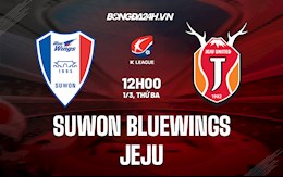 Nhận định Suwon Bluewings vs Jeju 12h00 ngày 1/3 (VĐQG Hàn Quốc 2022)