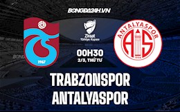 Nhận định Trabzonspor vs Antalyaspor 0h30 ngày 2/3 (Cúp QG Thổ Nhĩ Kỳ 2021/22)