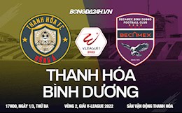 Nhận định bóng đá Thanh Hóa vs Bình Dương 17h00 ngày 1/3 (V-League 2022)