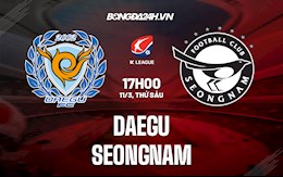 Nhận định bóng đá Daegu vs Seongnam 17h30 ngày 11/3 (VĐQG Hàn Quốc 2022)
