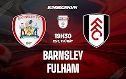 Nhận định bóng đá Barnsley vs Fulham 19h30 ngày 12/3 (Hạng Nhất Anh 2021/22)