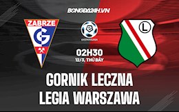 Nhận định Gornik Leczna vs Legia Warszawa 2h30 ngày 12/3 (VĐQG Ba Lan 2021/22)