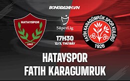 Nhận định Hatayspor vs Fatih Karagumruk 17h30 ngày 12/3 (VĐQG Thổ Nhĩ Kỳ 2021/22)