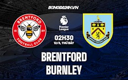 Nhận định bóng đá Brentford vs Burnley 22h00 ngày 12/3 (Ngoại hạng Anh 2021/22)