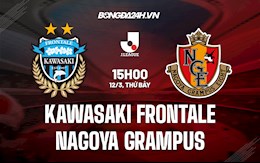 Nhận định Kawasaki Frontale vs Nagoya Grampus 15h00 ngày 12/3 (VĐQG Nhật Bản 2022)