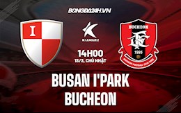 Nhận định Busan I’Park vs Bucheon 14h00 ngày 13/3 (Hạng 2 Hàn Quốc 2022)