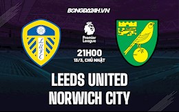 Nhận định,  Leeds vs Norwich 21h00 ngày 13/3 (Ngoại hạng Anh 2021/22)