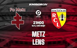 Nhận định bóng đá Metz vs Lens 21h00 ngày 13/3 (VĐQG Pháp 2021/22)