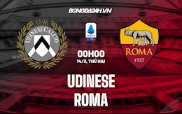 Nhận định,  Udinese vs Roma 0h00 ngày 14/3 (Serie A 2021/22)